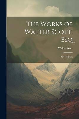 The Works of Walter Scott, Esq: Sir Tristram - Walter Scott - cover