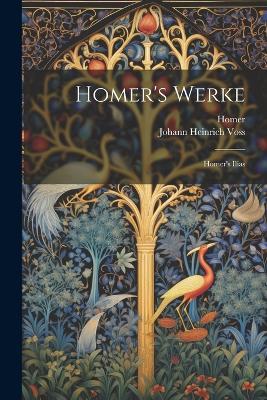 Homer's Werke: Homer's Ilias - Johann Heinrich Voss,Homer - cover