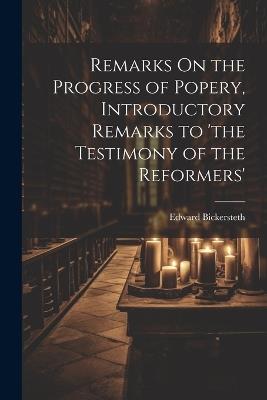 Remarks On the Progress of Popery, Introductory Remarks to 'the Testimony of the Reformers' - Edward Bickersteth - cover