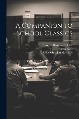 A Companion to School Classics - François Danican Philidor,James Gow,Olive Christian Mackirdy - cover