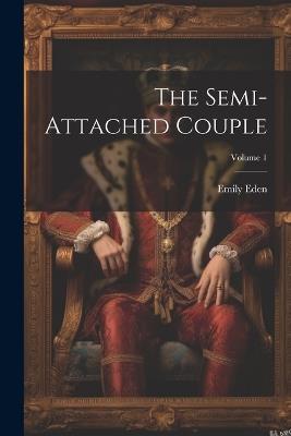 The Semi-attached Couple; Volume 1 - Emily Eden - cover