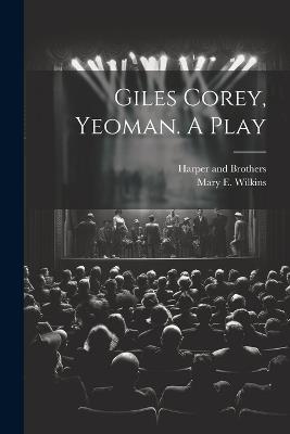 Giles Corey, Yeoman. A Play - Mary E Wilkins - cover