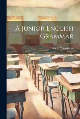 A Junior English Grammar - William Williamson - cover