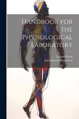 Handbook for the Physiological Laboratory - Edward Klein,John Burdon-Sanderson - cover