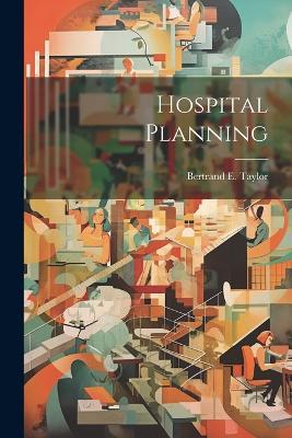 Hospital Planning - Bertrand E Taylor - cover