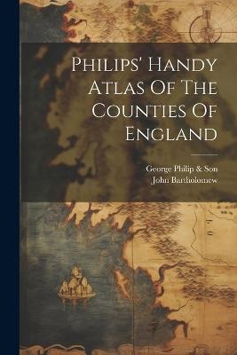 Philips' Handy Atlas Of The Counties Of England - John Bartholomew - cover