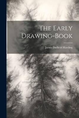 The Early Drawing-book - James Duffield Harding - cover