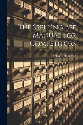 The Spelling Bee Manual For Competitors - Thomas Edmondson - cover