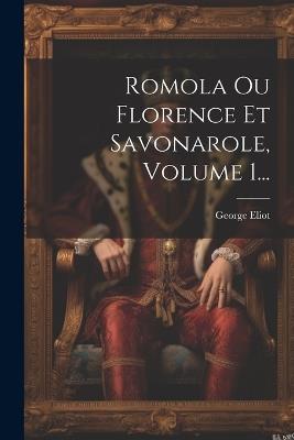 Romola Ou Florence Et Savonarole, Volume 1... - George Eliot - cover