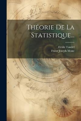 Théorie De La Statistique... - Franz Joseph Mone,Emile Tandel - cover