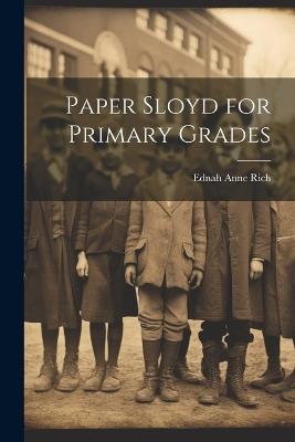 Paper Sloyd for Primary Grades - Ednah Anne Rich - cover