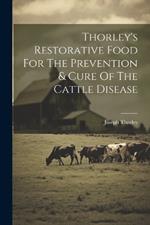 Thorley's Restorative Food For The Prevention & Cure Of The Cattle Disease