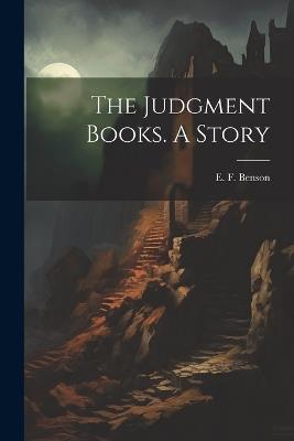 The Judgment Books. A Story - E F Benson - cover