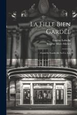 La Fille Bien Gardée: Comédie-Vaudeville En Un Acte