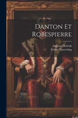 Danton Et Robespierre - Robert Hamerling,Auguste Dietrich - cover