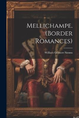 Mellichampe. (Border Romances) - William Gilmore Simms - cover