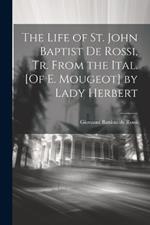 The Life of St. John Baptist De Rossi, Tr. From the Ital. [Of E. Mougeot] by Lady Herbert