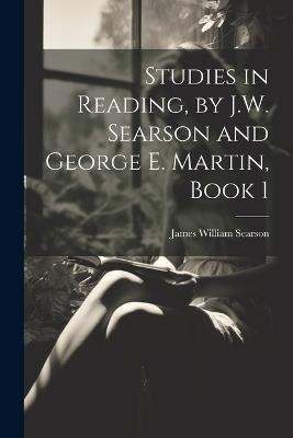 Studies in Reading, by J.W. Searson and George E. Martin, Book 1 - James William Searson - cover