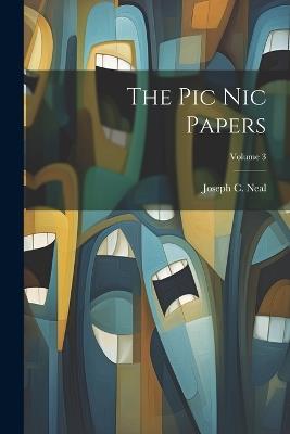 The Pic Nic Papers; Volume 3 - Joseph C 1807-1847 Neal - cover