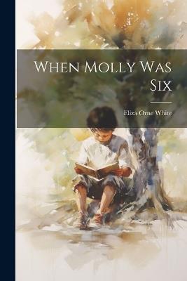 When Molly Was Six - Eliza Orne White - cover