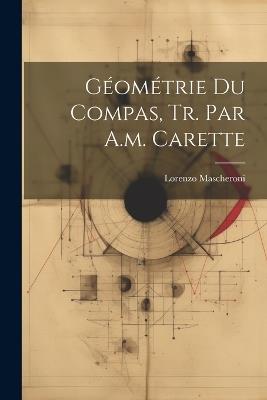 Géométrie Du Compas, Tr. Par A.m. Carette - Lorenzo Mascheroni - cover