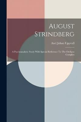 August Strindberg: A Psychoanalytic Study With Special Reference To The Oedipus Complex - Axel Johan Uppvall - cover