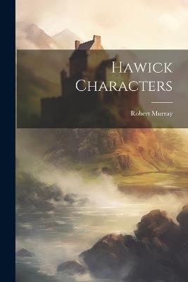 Hawick Characters - Robert Murray - cover