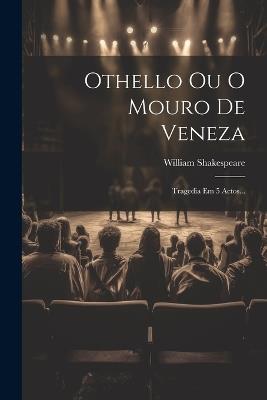 Othello Ou O Mouro De Veneza: Tragedia Em 5 Actos... - William Shakespeare - cover