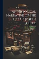 An Historical Narrative Of The Life Of Joseph Lister