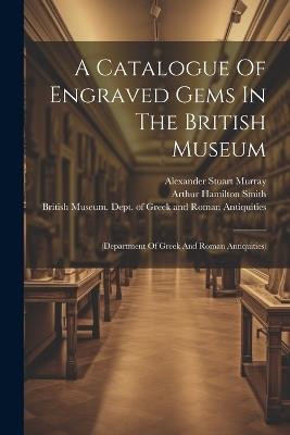 A Catalogue Of Engraved Gems In The British Museum: (department Of Greek And Roman Antiquities) - cover