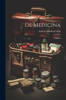 De Medicina: Libri 8 - Aulus Cornelius Celsus - cover
