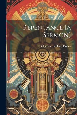 Repentance [a Sermon] - Charles Grandison Finney - cover