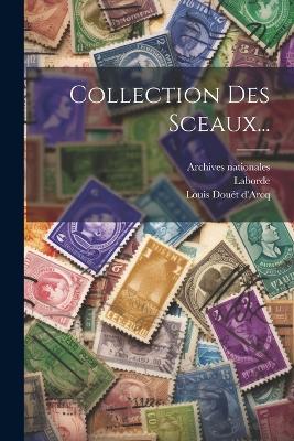 Collection Des Sceaux... - Louis Douët D'Arcq,Laborde,Archives Nationales - cover