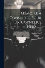 Mémoire À Consulter Pour Dr. Cornelius Herz ......