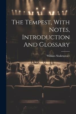 The Tempest, With Notes, Introduction And Glossary - William Shakespeare - cover