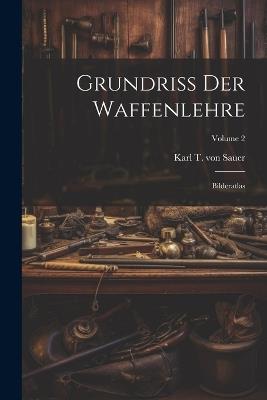 Grundriß Der Waffenlehre: Bilderatlas; Volume 2 - cover