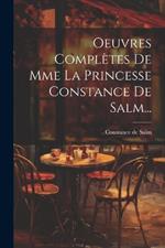 Oeuvres Complètes De Mme La Princesse Constance De Salm...