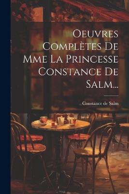 Oeuvres Complètes De Mme La Princesse Constance De Salm... - Constance De Salm - cover