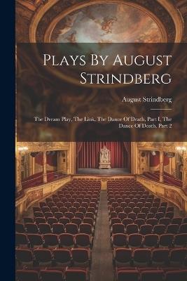 Plays By August Strindberg: The Dream Play, The Link, The Dance Of Death, Part I, The Dance Of Death, Part 2 - August Strindberg - cover