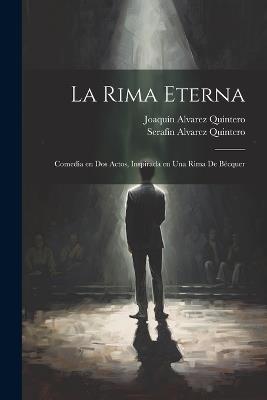 La rima eterna: Comedia en dos actos, inspirada en una rima de Bécquer - cover