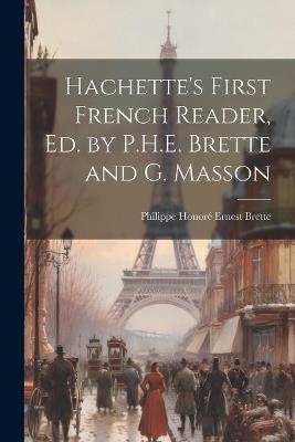 Hachette's First French Reader, Ed. by P.H.E. Brette and G. Masson - Philippe Honoré Ernest Brette - cover