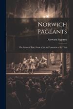 Norwich Pageants; the Grocers' Play, From a Ms. in Possession of R. Fitch