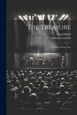 The Treasure; a Drama in Four Acts - David Pinski,Ludwig Lewisohn - cover
