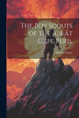 The boy Scouts of the air at Cape Peril - Gordon Stuart - cover