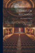 OEuvres De Regnard: Les Chinois. La Baguette De Vulcain. La Naissance D'amadis. La Foire Saint-Germain. La Suite De La Foire Saint-Germain, Ou Les Momies D'egypte