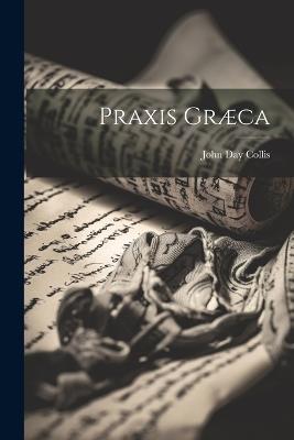 Praxis Græca - John Day Collis - cover