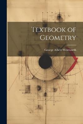 Textbook of Geometry - George Albert Wentworth - cover