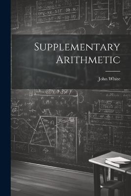 Supplementary Arithmetic - John White - cover