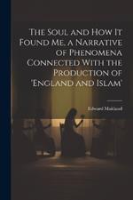 The Soul and How It Found Me, a Narrative of Phenomena Connected With the Production of 'england and Islam'