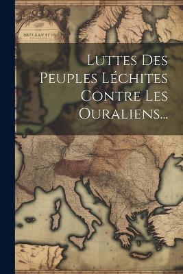 Luttes Des Peuples Léchites Contre Les Ouraliens... - Anonymous - cover